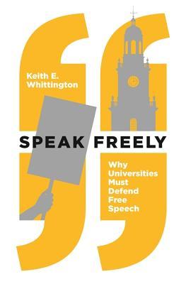 Speak Freely: Why Universities Must Defend Free Speech (New Forum Books)
