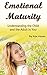 Emotional Maturity: Understanding the Child and the Adult in You