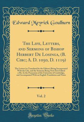 The Life, Letters, and Sermons of Bishop Herbert De Losinga, (B. Circ; A. D. 1050, D. 1119), Vol. 2: The Letters (as Translated by the Editors) Being ... Edited a Ms. In the Possession of the Univers
