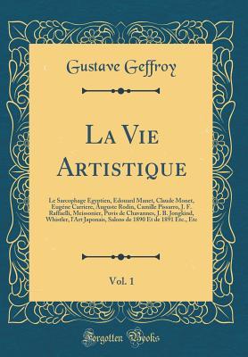 La Vie Artistique, Vol. 1: Le Sarcophage Égyptien, Edouard Manet, Claude Monet, Eugéne Carriere, Auguste Rodin, Camille Pissarro, J. F. Raffaelli, Meissonier, Puvis de Chavannes, J. B. Jongkind, Whi