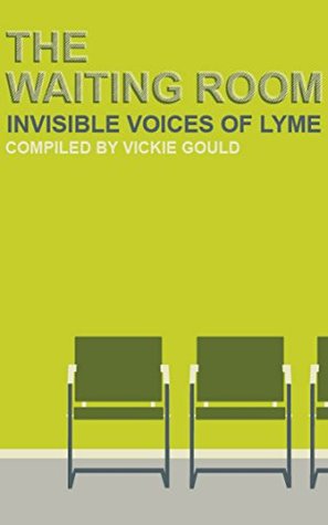 The Waiting Room: Invisible Voices of Lyme (Kindle Edition)