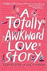 A Totally Awkward Love Story by Tom Ellen