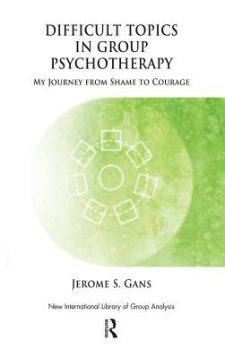 Difficult Topics in Group Psychotherapy: My Journey from Shame to Courage