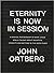 Eternity Is Now in Session:...