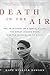 Death in the Air by Kate Winkler Dawson