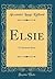 Elsie: A Christmas Story (Classic Reprint)