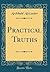 Practical Truths (Classic Reprint)