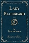 Lady Bluebeard, Vol. 1 of 2 by Henry Curwen