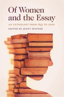 Of Women and the Essay: An Anthology from 1655 to 2000 (Hardcover)