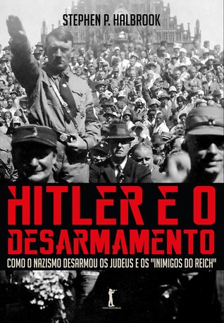 Hitler e o Desarmamento: Como o nazismo desarmou os judeus e os "inimigos do Reich"
