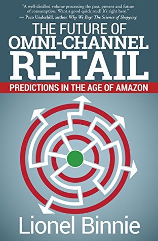 The Future of Omni-Channel Retail: Predictions in the Age of Amazon (Kindle Edition)