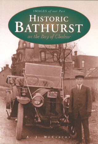 Historic Bathurst on the Bay of Chaleur (Images of our past)