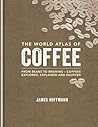 The World Atlas of Coffee by James Hoffmann