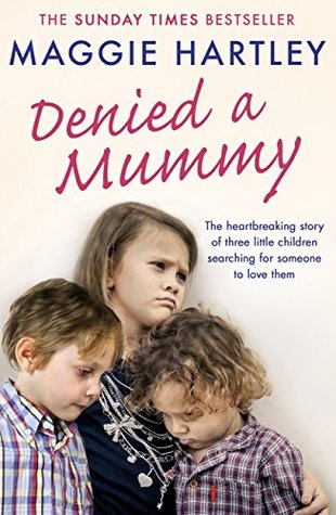 Denied a Mummy (A Maggie Hartley Foster Carer Story)