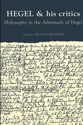 Hegel and His Critics: Philosophy in the Aftermath of Hegel (Hegelian Studies (Dis))