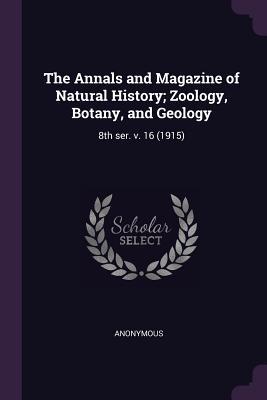 The Annals and Magazine of Natural History; Zoology, Botany, and Geology: 8th Ser. V. 16 (1915)