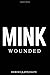 MINK - WOUNDED {Poetry}