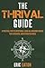 The Thrival Guide: A Practical Path to Intentional Living in a Consumer Driven, Tech-Saturated, and Distracted World