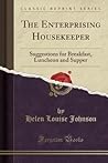 The Enterprising Housekeeper: Suggestions for Breakfast, Luncheon and Supper (Classic Reprint)