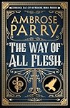 The Way of All Flesh by Ambrose Parry