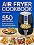 Air fryer Cookbook: 550 Eas...