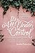 It's All Under Control: A Journey of Letting Go, Hanging On, and Finding a Peace You Almost Forgot Was Possible