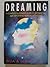 Dreaming: A Complete Illustrated Guide to Interpreting and Benefiting from Your Dreams