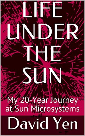 LIFE UNDER THE SUN: My 20-Year Journey at Sun Microsystems (Kindle Edition)