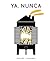 Ya. Nunca