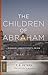 The Children of Abraham: Judaism, Christianity, Islam (Princeton Classics Book 34)