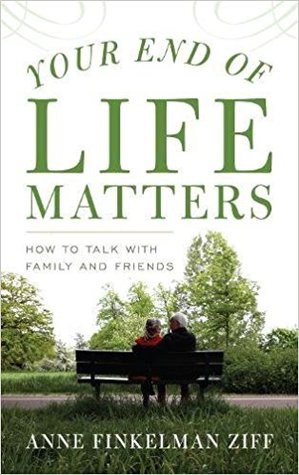 Your End of Life Matters: How to Talk with Family and Friends