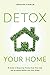 Detox Your Home: A Guide to...