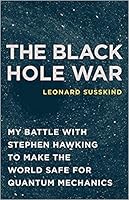 The Black Hole War: My Battle with Stephen Hawking to Make the World Safe for Quantum Mechanics