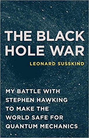 The Black Hole War: My Battle with Stephen Hawking to Make the World Safe for Quantum Mechanics