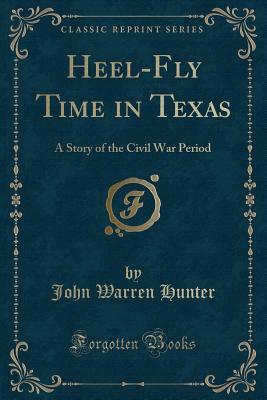 Heel-Fly Time in Texas (Classic Reprint): A Story of the Civil War Period