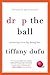 Drop the Ball by Tiffany Dufu