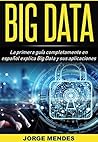 BIG DATA: La primera guía completamente en español explica Big Data y sus aplicaciones (Spanish Edition)
