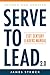 Serve to Lead: 21st Century Leaders Manual