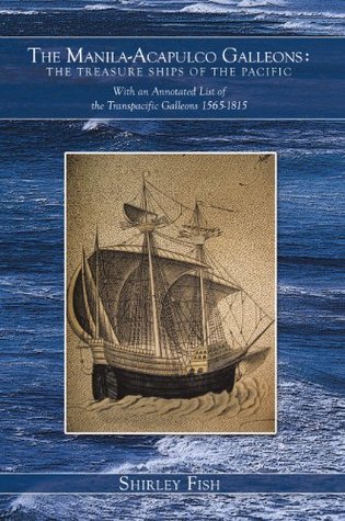 The Manila-Acapulco Galleons : the Treasure Ships of the Pacific: With an Annotated List of the Transpacific Galleons 1565-1815 (Kindle Edition)