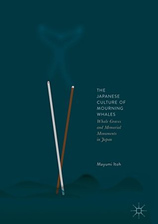 The Japanese Culture of Mourning Whales: Whale Graves and Memorial Monuments in Japan (Kindle Edition)