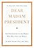 Dear Madam President: An Op...
