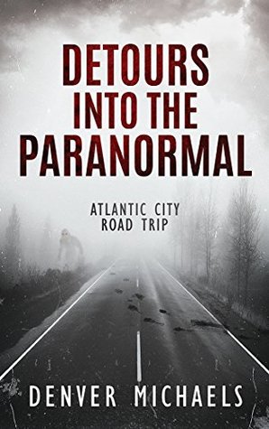 Detours Into the Paranormal: Atlantic City Road Trip (Kindle Edition)