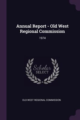 Annual Report - Old West Regional Commission: 1974