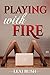 Playing with Fire:
