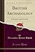 British Archaeology: Its Pr...