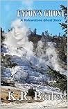 Eaton's Ghost: A Yellowstone Ghost Story