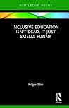 Inclusive Education isn't Dead, it Just Smells Funny Inclusive Education isn't Dead, it Just Smells Funny