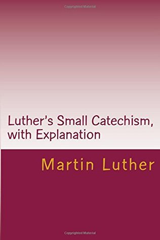 Luther's Small Catechism, with Explanation