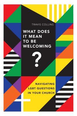 What Does It Mean to Be Welcoming?: Navigating LGBT Questions in Your Church (Paperback)