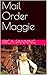Mail Order Maggie: A Collec...